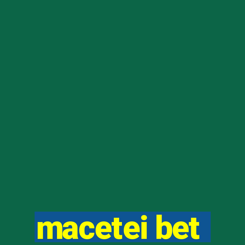 macetei bet